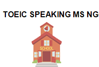 TRUNG TÂM Toeic Speaking Ms Ngọc